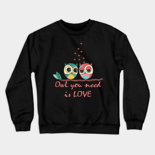 Owl you need is love Crewneck Sweatshirt